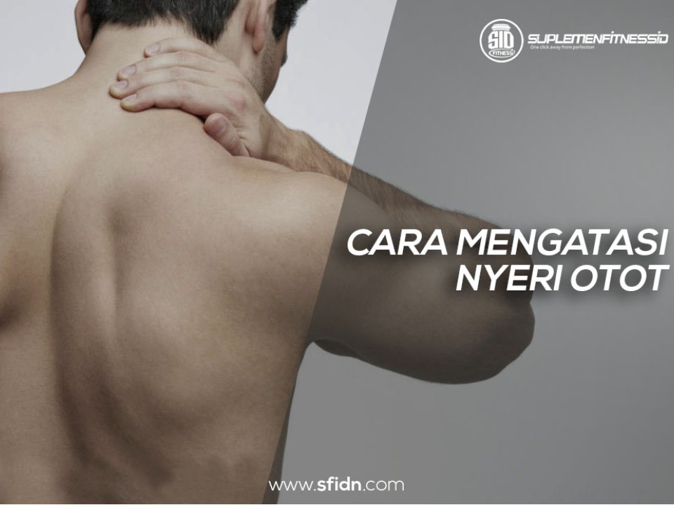 Penyebab Dan Cara Mengatasi Nyeri Otot